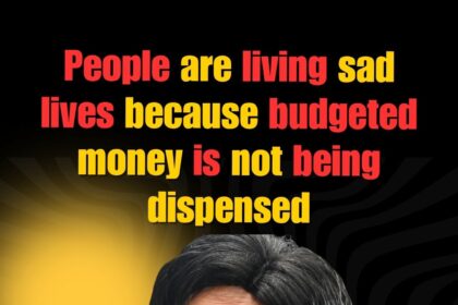 People are living sad lives because budgeted money is not being dispensed